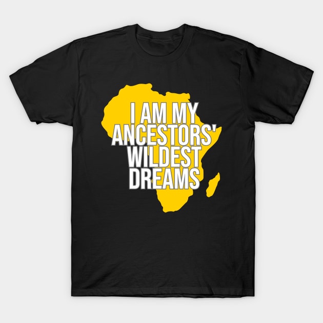 I Am My Ancestors' Wildest Dream, Black History, Black Lives Matter, Africa, African American T-Shirt by UrbanLifeApparel